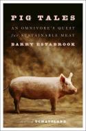Pig Tales: An Omnivore's Quest for Sustainable Meat di Barry Estabrook edito da W W NORTON & CO