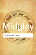 The Myths We Live By di Mary Midgley edito da Taylor & Francis Ltd