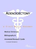 Adenoidectomy - A Medical Dictionary, Bibliography, And Annotated Research Guide To Internet References di Icon Health Publications edito da Icon Group International
