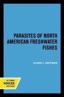 Parasites Of North American Freshwater Fishes di Glenn L. Hoffman edito da University Of California Press
