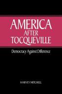 America After Tocqueville di Harvey Mitchell, Mitchell Harvey edito da Cambridge University Press