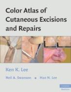 Color Atlas of Cutaneous Excisions and Repairs di Ken K. Lee edito da Cambridge University Press