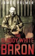 The Bloody White Baron di James Palmer edito da Faber & Faber