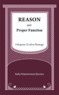 Reason and Proper Function: A Response to Alvin Plantinga di Kelly Fitzsimmons Burton edito da LIGHTNING SOURCE INC