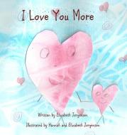 I Love You More di Elizabeth Jorgensen edito da Elizabeth Jorgensen