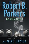 Robert B. Parker's Broken Trust di Mike Lupica edito da G P PUTNAM SONS