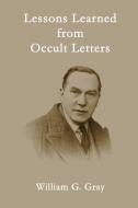 Lessons Learned From Occult Letters di William G Gray edito da Sangreal Sodality Press