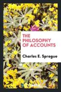 The Philosophy of Accounts di Charles E. Sprague edito da LIGHTNING SOURCE INC