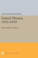 Federal Theatre, 1935-1939 di Jane Dehart Mathews edito da Princeton University Press
