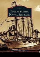 Philadelphia Naval Shipyard di Joseph-James Ahern edito da ARCADIA PUB (SC)