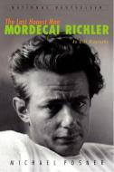 The Last Honest Man: Mordecai Richler: An Oral Biography di Michael Posner edito da MCCLELLAND & STEWART