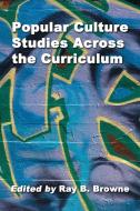Popular Culture Across the Curriculum di Ray B. Browne edito da McFarland
