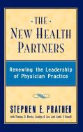 The New Health Partners di Stephen E. Prather, Prather, Td Barela Td edito da John Wiley & Sons