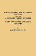 Births, Deaths and Sponsors, 1717-1778 from the Albemarle Parish Register of Surry and Sussex Counties, Virginia di John Bennett Boddie, Boddie edito da Clearfield