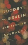 Goodbye to Berlin di Christopher Isherwood edito da Norton & Company
