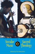 Secular Music and Sacred Theology di Tom Beaudoin edito da LITURGICAL PR