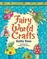 Fairy World Crafts di Kathy Ross edito da First Avenue Editions