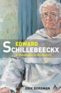 Edward Schillebeeckx di Eric Borgman edito da Bloomsbury Publishing Plc