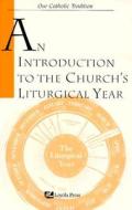An Introduction to the Church's Liturgical Year di Martin Connell edito da Loyola Press