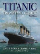 Titanic Triumph and Tragedy di John P. Eaton, Charles A. Haas edito da HAYNES PUBN