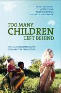 Too Many Children Left Behind: The U.S. Achievement Gap in Comparative Perspective di Bruce Bradbury, Miles Corak, Jane Waldfogel edito da RUSSELL SAGE FOUND