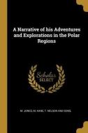 A Narrative of His Adventures and Explorations in the Polar Regions di M. Jones, M. Kane edito da WENTWORTH PR