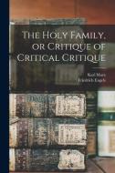 The Holy Family, or Critique of Critical Critique di Karl Marx, Friedrich Engels edito da LIGHTNING SOURCE INC