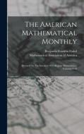 The American Mathematical Monthly: Devoted To The Interests Of Collegiate Mathematics, Volumes 9-10 di Benjamin Franklin Finkel edito da LEGARE STREET PR