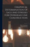 Graphical Determination Of Sags And Stresses For Overhead Line Construction di Guido Semenza, Marco Semenza edito da LEGARE STREET PR