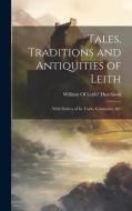Tales, Traditions and Antiquities of Leith: With Notices of Its Trade, Commerce, &c edito da LEGARE STREET PR