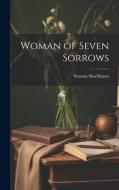 Woman of Seven Sorrows di Seumas Macmanus edito da LEGARE STREET PR