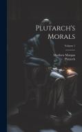 Plutarch's Morals; Volume 1 di Matthew Morgan edito da Creative Media Partners, LLC