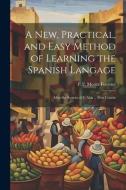 A New, Practical, and Easy Method of Learning the Spanish Langage: After the System of F. Ahn ... First Course edito da LEGARE STREET PR