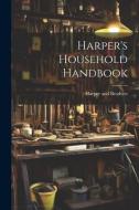 Harper's Household Handbook di Harper And Brothers edito da LEGARE STREET PR