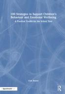 100 Strategies To Support Children's Behaviour And Emotional Wellbeing di Cath Hunter edito da Taylor & Francis Ltd