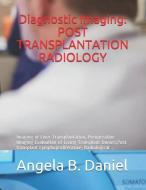 Diagnostic Imaging: Post Transplantation Radiology: Imaging of Liver Transplantation, Preoperative Imaging Evaluation of di Angela B. Daniel edito da INDEPENDENTLY PUBLISHED