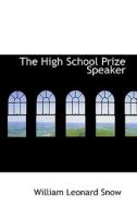 The High School Prize Speaker di William Leonard Snow edito da Bibliolife