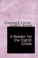 A Reader For The Eighth Grade di Clarence F Carroll edito da Bibliolife