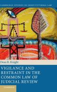 Vigilance and Restraint in the Common Law of Judicial Review di Dean R. Knight edito da Cambridge University Press