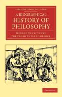 A Biographical History of Philosophy di George Henry Lewes, John Lubbock edito da Cambridge University Press