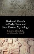 Gods And Mortals In Early Greek And Near Eastern Mythology edito da Cambridge University Press