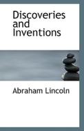 Discoveries And Inventions di Abraham Lincoln edito da Bibliolife