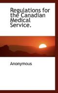 Regulations For The Canadian Medical Service. di Anonymous edito da Bibliolife