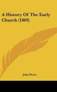 A History of the Early Church (1869) di John Pryce edito da Kessinger Publishing