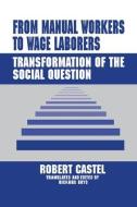 From Manual Workers to Wage Laborers di ROBERT CASTEL edito da Taylor & Francis Ltd