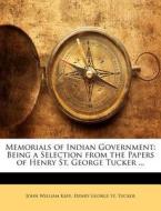 Memorials of Indian Government: Being a Selection from the Papers of Henry St. George Tucker ... di John William Kaye, Henry George St Tucker edito da Nabu Press
