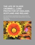 The Life Of Oliver Cromwell, Lord Protec di John Bancks edito da Rarebooksclub.com