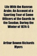 Life With The Hamran Arabs; An Account O di Arthur Bowen Richards Myers edito da General Books