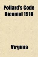 Pollard's Code Biennial 1918 di Virginia edito da General Books Llc
