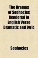The Dramas Of Sophocles Rendered In Engl di Sophocles edito da General Books